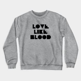 Love Like Bood, black Crewneck Sweatshirt